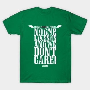 Philly F****ng Philly, No One Likes Us and We Don't Care - Green T-Shirt